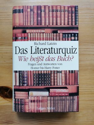 Das Literaturquiz - Wie heißt das Buch? Fragen und Antworten quer durch die Jahrhunderte von Homer bis Harry Potter