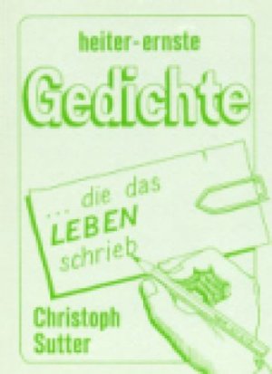 gebrauchtes Buch – Christoph Sutter – Heiter-ernste Gedichte - ... die das Leben schrieb