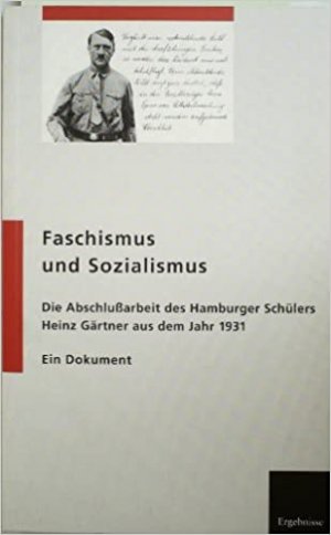 Faschismus und Sozialismus. Die Abschlußarbeit des Hamburger Schülers Heinz Gärtner aus dem Jahre 1931. Ein Dokument.