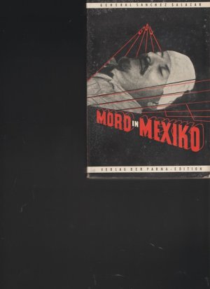 Mord in Mexiko. Die Ermordung Leo Trotzki`s - ein Musterbeospiel des politischen Verbrechens.