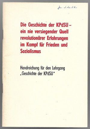 Die Geschichte der KPdSU - ein nie versiegender Quell revolutionärer Erfahrungen im Kampf für Frieden und Sozialismus. Handreichung für den Lehrgang "Geschichte der KPdSU"