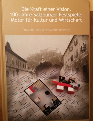 Die Kraft einer Vision. 100 Jahre Salzburger Festspiele: Motor für Kultur und Wirtschaft