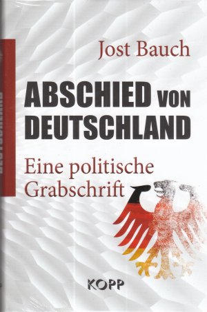 neues Buch – Jost Bauch – Buch - Jost Bauch, Karl Albrecht Schachtschneider - Abschied von Deutschland: Eine politische Grabschrift *NEU & OVP*