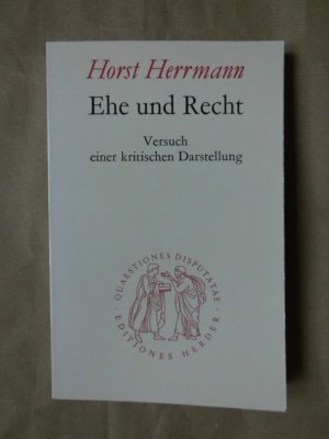 Ehe und Recht. Versuch einer kritischen Darstellung. (Quaestiones disputatae, Band 58)