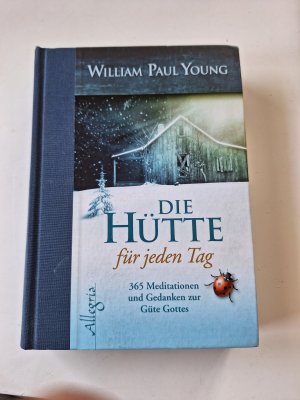 gebrauchtes Buch – Young, William Paul – DIE HÜTTE für jeden Tag - 365 Meditationen und Gedanken zur Güte Gottes