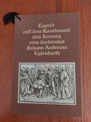 Lobrede auf den Kornbrand als Arznei. Lopred auff dem Kornbrannt alsz Arzeney vom doctoratus Johann Andreasz Eysenbarth