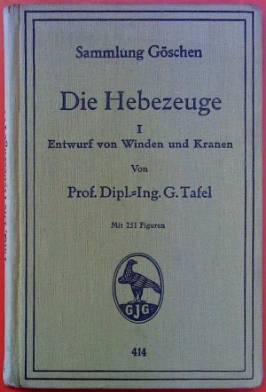 antiquarisches Buch – Georg Tafel – Die Hebezeuge : Entwurf von Winden und Kranen I. Mit 251 Figuren. Sammlung Göschen.