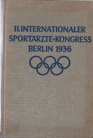 II. Internationaler Sportärzte-Kongress Berlin 1936 : Verhandlungsbericht; redigiert von Ministerialrat a. D.Dr. Mallwitz; mit 115 Abbildungen