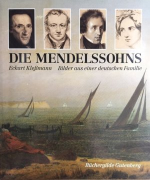 Die Mendelssohns : Bilder aus einer deutschen Familie. Eckart Klessmann