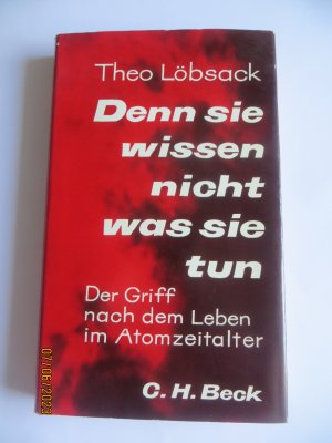 Denn sie wissen nicht was sie tun - Der Griff nach dem Leben im Atomzeitalter