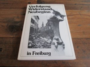 gebrauchtes Buch – Verfolgung, Widerstand, Neubeginn 1933-1945 in Freiburg,, Eine Dokumentation, Mit vielen Abb.