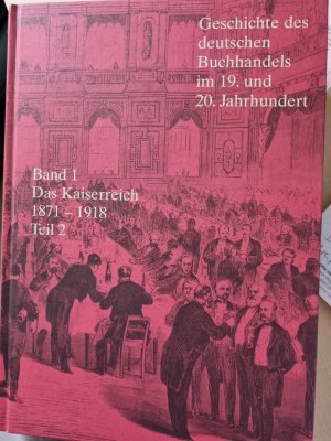 Geschichte des Deutschen Buchhandels im 19. und 20. Jahrhundert / Das Kaiserreich 1871-1918. Teil 2