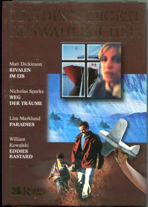 gebrauchtes Buch – Matt Dickinson, Nicholas Sparks – Reader's Digest Auswahlbücher: Matt Dickinson - Rivalen Im Eis / Nicholas Sparks - Weg Der Träume / Liza Marklund - Paradies / William Kowalski - Eddies Bastard