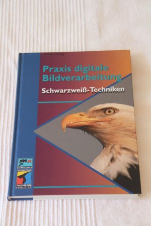 Praxis digitale Bildverarbeitung: Schwarzweiß-Techniken