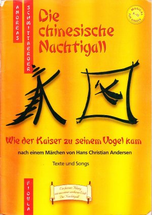 Die Chinesische Nachtigall - Texte und Songs. Wie der Kaiser zu seinem Vogel kam. Musical für Kinder von 8-12 nach einem Märchen von Hans Christian Andersen