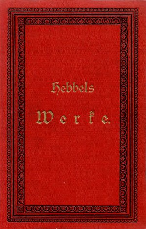 Hebbels sämtliche Werke in XII Bänden: III. und IV. Band in einem Buch: Genoveva / Agnes Bernauer / Der Diamant / Der Rubin / Gyges und sein Ring / Anmerkungen