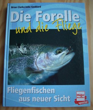 gebrauchtes Buch – Brian Clarke / John Goddard – Die Forelle und die Fliege. Fliegenfischen aus neuer Sicht.