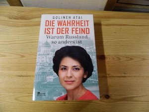 gebrauchtes Buch – Golineh Atai – Die Wahrheit ist der Feind : warum Russland so anders ist.