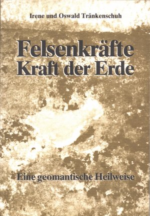 Felsenkräfte - Kraft der Erde. Eine geomantische Heilweise