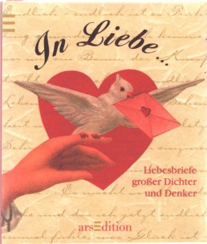 In Liebe... Liebesbriefe großer Dichter und Denker