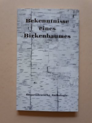 Bekenntnisse eines Birkenbaumes - Ungarndeutsche Anthologie