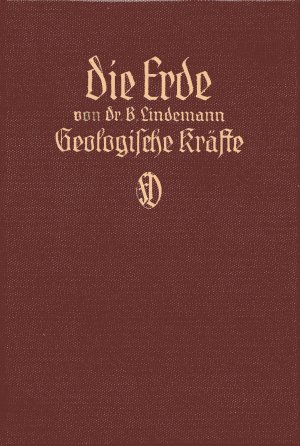 Die Erde - Geologische Kräfte. Mit 7 Farbdrucktafeln, 19 Schwarztafeln und 322 Abbildungen (1912)