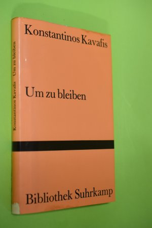 Um zu bleiben : Liebesgedichte ; griechisch und deutsch. Konstantinos Kavafis / Bibliothek Suhrkamp ; Bd. 1020