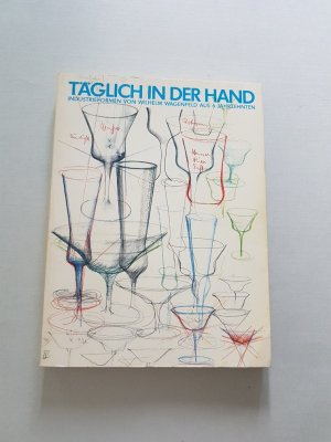 Täglich in der Hand Industrieformen von Wilhelm Wagenfeld aus 6 Jahrzehnten