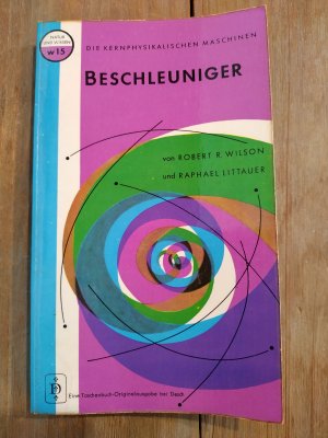 gebrauchtes Buch – Robert R. Wilson und Raphael Littauer – Beschleuniger - Die Kernphysikalischen Maschinen