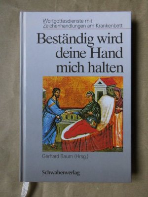 gebrauchtes Buch – Gerhard Baum – Beständig wird deine Hand mich halten - Wortgottesdienste mit Zeichenhandlungen am Krankenbett.