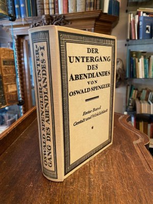 Der Untergang des Abendlandes I. : Umrisse einer Morphologie der Weltgeschichte. Erster Band: Gestalt und Wirklichkeit.