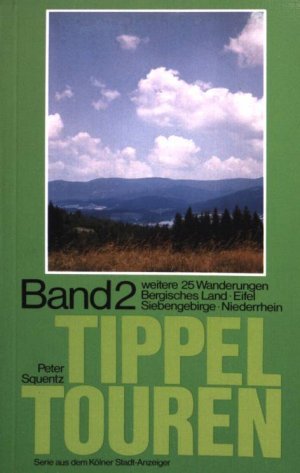 Tippeltouren : Band 2. 25 Wanderungen ; Berg. Land, Eifel, Siebengebirge, Niederrhein