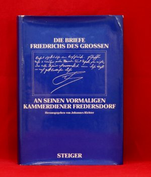 Die Briefe Friedrichs des Grossen an seinen vormaligen Kammerdiener Fredersdorf