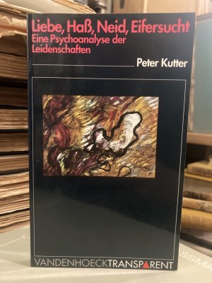 gebrauchtes Buch – Peter Kutter – Liebe, Hass, Neid, Eifersucht - Eine Psychoanalyse der Leidenschaften.