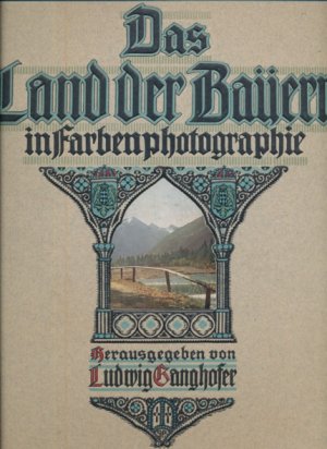 Das Land der Bayern in Farbenphotographie, Band 1.