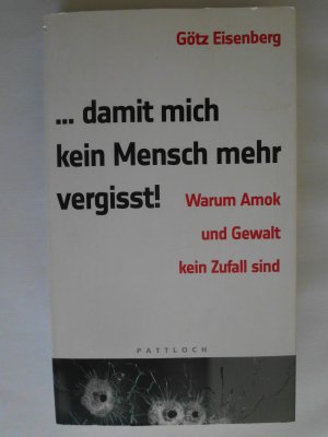 gebrauchtes Buch – Götz Eisenberg – Damit mich kein Mensch mehr vergisst - Warum Amok und Gewalt kein Zufall sind