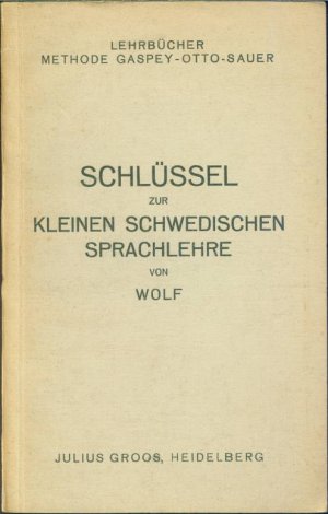 Schlüssel zur Kleinen Schwedischen Sprachlehre. Methode Gaspey-Otto-Sauer