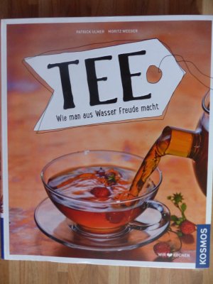 gebrauchtes Buch – Ulmer, Patrick; Weeger – Tee - Wie man aus Wasser Freude macht