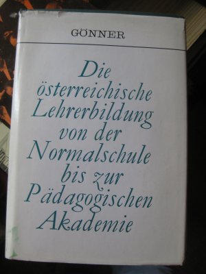 Die österreichische Lehrerbildung von der Normalschule bis zur pädagogischen Akademie