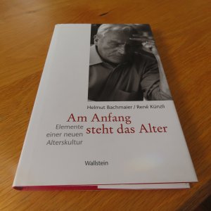 gebrauchtes Buch – Bachmaier, Helmut; Künzli – Am Anfang steht das Alter - Elemente einer neuen Alterskultur