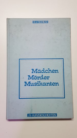 Mädchen, Mörder, Musikanten. Kurzgeschichten