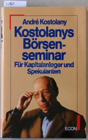 Kostolanys Börsenseminar: Für Kapitalanleger und Spekulaten.