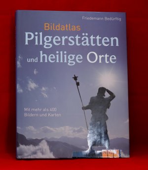 gebrauchtes Buch – Friedemann Bedürftig – Bildatlas Pilgerstätten und heilige Orte: Mit über 450 Bildern und Karten