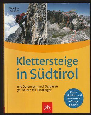 Klettersteige in Südtirol mit Dolmiten und Gardasee. 30 Touren für Einsteiger