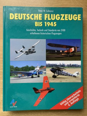 Deutsche Flugzeuge bis 1945   Geschichte, Technik und Standorte von 3100 erhaltenen historischen Flugzeugen