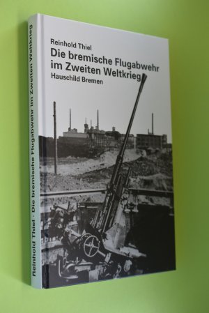 gebrauchtes Buch – Reinhold Thiel – Die bremische Flugabwehr im Zweiten Weltkrieg.
