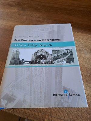 gebrauchtes Buch – Stier, Bernhard; Krauss – Drei Wurzeln - ein Unternehmen - 125 Jahre Bilfinger Berger AG