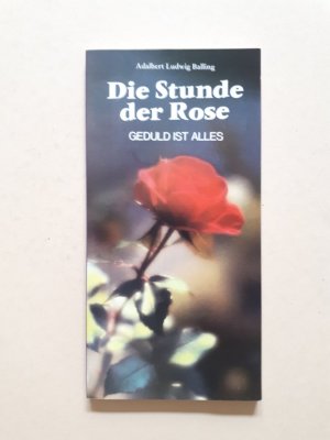 gebrauchtes Buch – Adalbert L. Balling – Die Stunde der Rose - Geduld ist alles