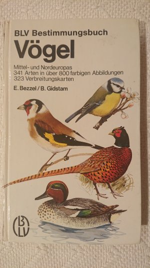 gebrauchtes Buch – Bezzel, Einhard; Gidstam – Vögel Mittel- und Nordeuropas : 341 Arten in über 800 farb. Abb., 323 Verbreitungskt. Einhard Bezzel Text. Björn Gidstam Zeichn. [Ausw. u. Textautor d. schwed. Ausg.: Bertil Wahlin] / BLV-Bestimmungsbuch ; 23