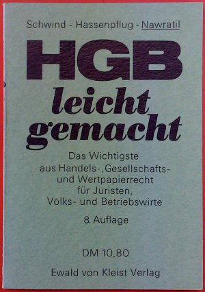 HGB leicht gemacht - Das Wichtigste aus Handels-, Gesellschafts- und Wertpapierrecht für Juristen, Volks- und Betriebswirte - 8.Auflage